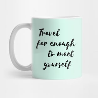 Travel far enough to meet yourself Mug